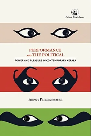 Performance And The Political : Power And Pleasure In Contemporary Kerala