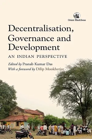 Decentralisation, Governance and Development: An Indian Perspective