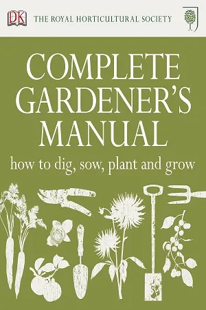 RHS Complete Gardener's Manual: How to Dig, Sow, Plant and Grow