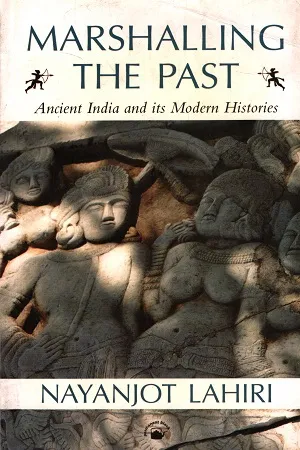 Marshalling The Past : Ancient India And Its Modern Histories