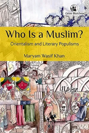 Who Is a Muslim : Orientalism and Literary Populisms
