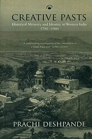 Creative Pasts : Historical Memory And Identity In Western India 1700-1960