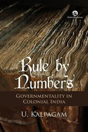 Rule by Numbers : Governmentality and Colonial India