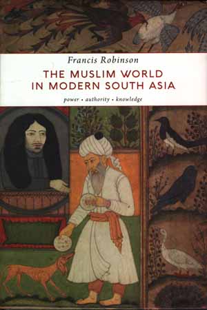 The Muslim World in Modern South Asia: Power, Authority, Knowledge