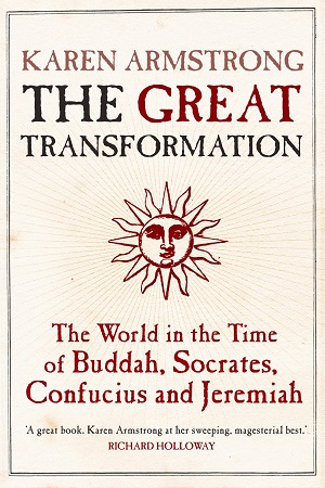 he Great Transformation: The World in the Time of Buddha, Socrates, Confucius and Jeremiah