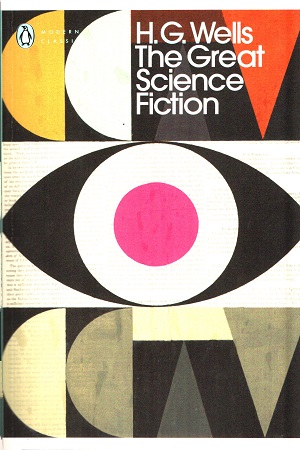 The Great Science Fiction: The Time Machine, The Island of Doctor Moreau, The Invisible Man, The War of the Worlds, Short Stories (Penguin Modern Classics)