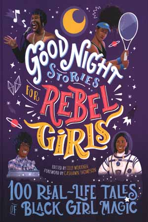 Good Night Stories For Rebel Girls: 100 Real Life Tales Of Black Girls Magic