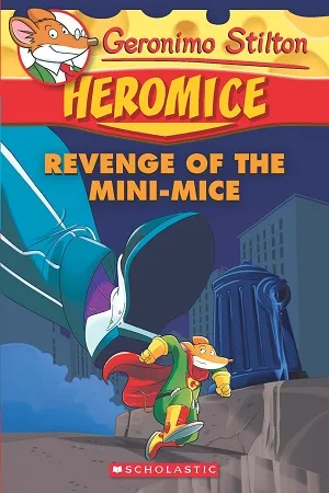 Geronimo Stilton Heromice : Revenge of the Mini-Mice