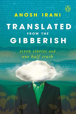 Translated from the Gibberish: Seven Stories and One Half Truth