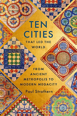 Ten Cities that Led the World: From Ancient Metropolis to Modern Megacity