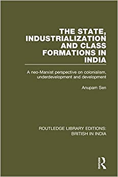 The State, Industrialization and Class Formations in India