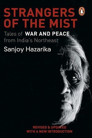 Strangers of The Mist: Tales of War and Peace from India's Northeast