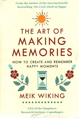 The Art of Making Memories How to Create and Remember Happy Moments