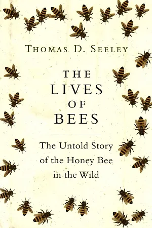 The Lives of Bees The Untold Story of the Honey Bee in the Wild