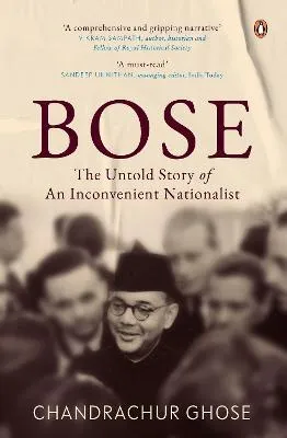 Bose : The Untold Story of an Inconvenient Nationalist