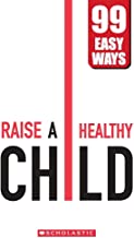 99 Easy Ways: RAISE A HEALTHY CHILD