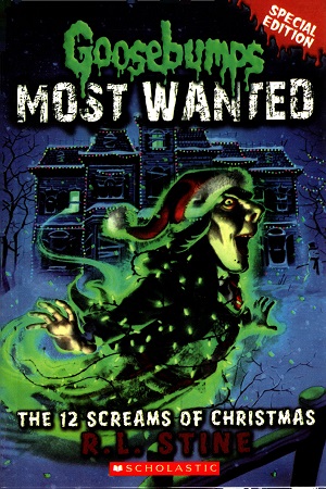 Goosebumps Most Wanted : The 12 Screams Of Christmas