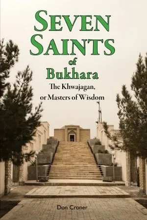 Seven Saints of Bukhara The Khwajagan, or Masters of Wisdom