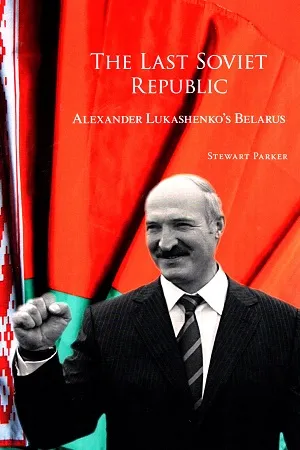 The Last Soviet Republic: Alexander Lukashenko's Belarus