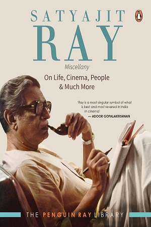 Satyajit Ray Miscellany On Life Cinema People & Much More