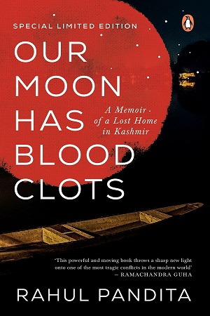 Our Moon Has Blood Clots A Memoir of a Lost Home in Kashmir