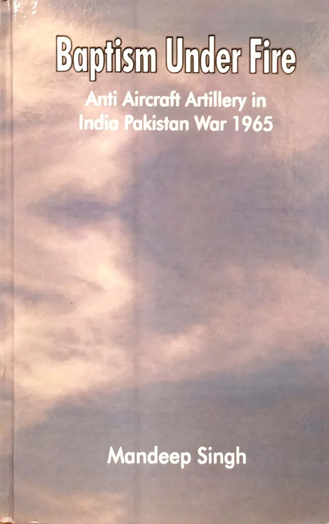 Baptism Under Fire : Anti Aircraft Artillery in India Pakistan War 1965