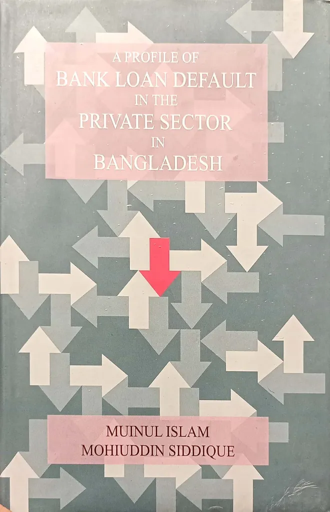 A Profile Of Bank Loan Default In The Private Sector In Bangladesh