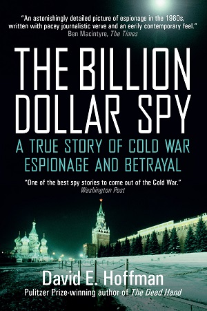 The Billion Dollar Spy: A True Story of Cold War Espionage and Betrayal