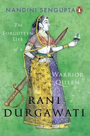 Rani Durgawati : The Forgotten Life of a Warrior Queen