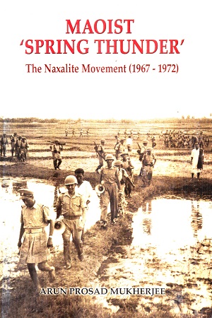 Maoist Spring Thunder (The Naxalite Movement 1967-1972)
