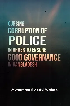 Curbing Corruption Police in Order to Ensure Good Governance in Bangladesh