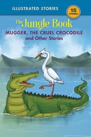 Mugger, the Cruel Crocodile and Other Stories: The Jungle Book