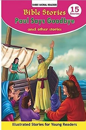 Bible Stories Paul Says Goodbye And Other Stories (Shree Moral Readers)
