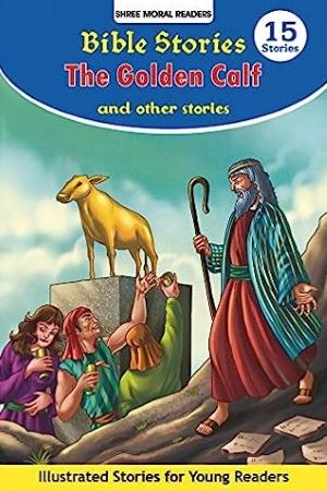 Bible Stories The Golden Calf And Other Stories (Shree Moral Readers)