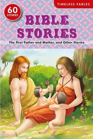 Bible Stories - The First Father And Mother, And Other Stories
