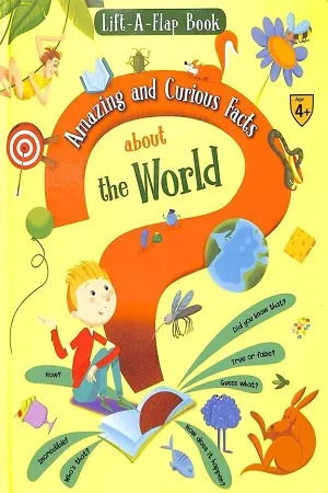 Lift A Flap Book : Amazing &amp; Curious Facts About The World