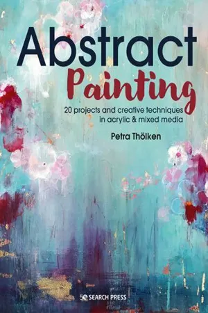 Abstract Painting: 20 projects and creative techniques in acrylic &amp; mixed media