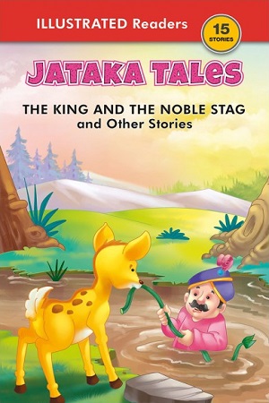 Jataka Tales - The King & The Noble Stag And Other Stories