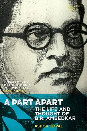 A Part Apart:The life and Thought of B.R. Ambedkar