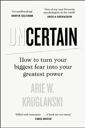 Uncertain: How to Turn Your Biggest Fear into Your Greatest Power