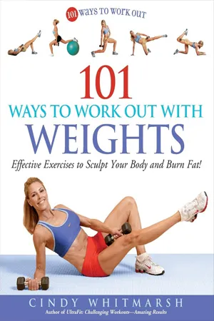 101 Ways to Work Out with Weights: Effective Exercises to Sculpt Your Body and Burn Fat!