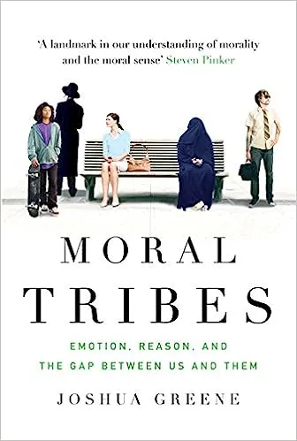 Moral Tribes: Emotion, Reason and the Gap Between Us and Them
