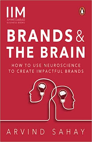 Brands and the Brain: How to Use Neurosc: How to Use Neuroscience to Create Impactful Brands