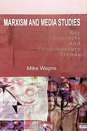 Marxism and Media Studies : Key Concepts and Contemporaray Trends