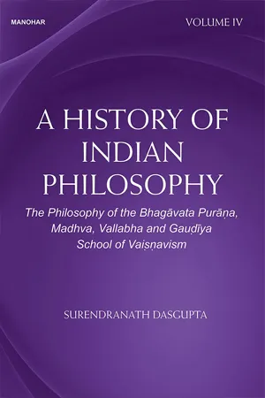 A History of Indian Philosophy: The Philosophy of the Bhagavata Purana, Madhva, Vallabha and Gaudiya School of Vaisnavism (Volume IV)