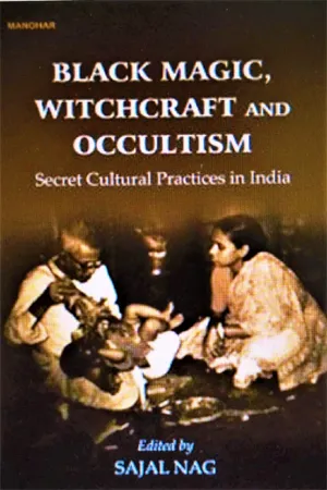 Black Magic, Witchcraft and Occultism Secret Cultural Practices in India