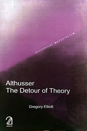 Althusser: The Detour of Theory (Historical Materialism Series), 1st Ed
