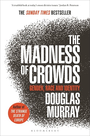 The Madness Of Crowds, Douglas Murray