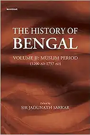 The History of Bengal : Muslim Period : 1200 AD - 1757 AD Volume 2