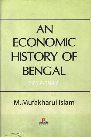 An Economic History Of Bangal:1757-1947